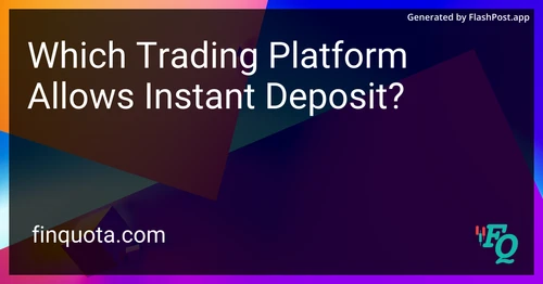 Which Trading Platform Allows Instant Deposit?
