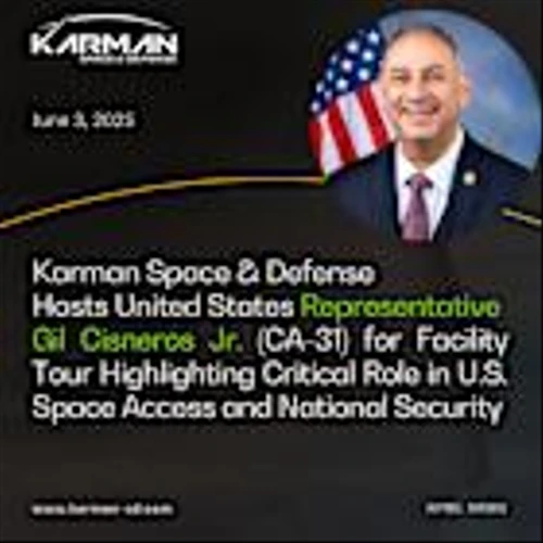 Karman Space & Defense Hosts United States Representative Gil Cisneros Jr. (CA-31) for Facility Tour Highlighting Critical Role in U.S. Space Access and National Security