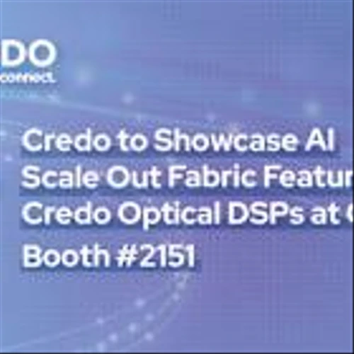 Credo to Showcase AI Scale Out Fabric Featuring Credo Optical DSPs at OFC 2025