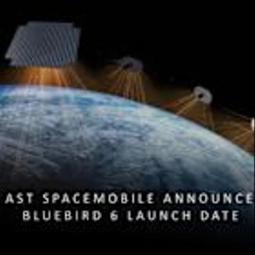 AST SpaceMobile Announces BlueBird 6 Launch Date, the Largest Commercial Communications Array Ever Deployed in Low Earth Orbit