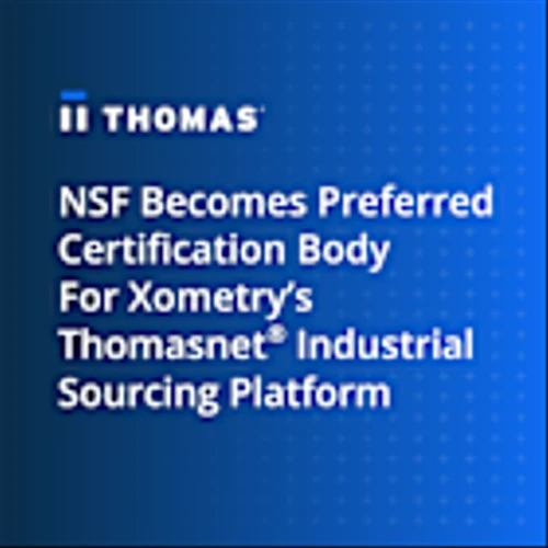 NSF Becomes Preferred Certification Body For Xometry’s Thomasnet® Industrial Sourcing Platform