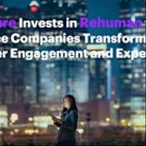 Accenture Invests in Rehuman to Help Insurance Companies Transform Customer Engagement and Experiences
