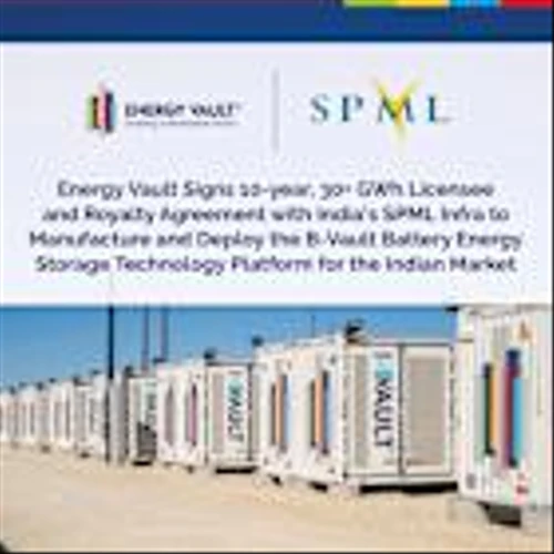 Energy Vault Signs 10-year, 30+ GWh Licensee and Royalty Agreement with India’s SPML Infra to Manufacture and Deploy the B-Vault Battery Energy Storage Technology Platform for the Indian Market