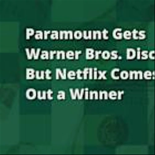 Paramount Gets Warner Bros. Discovery, but Netflix Comes Out a Winner