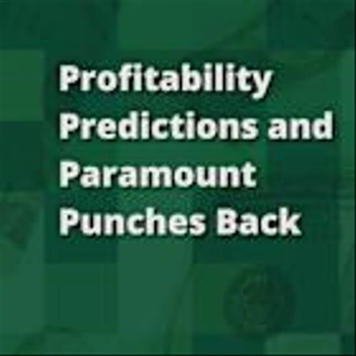 Profitability Predictions and Paramount Pushes Back