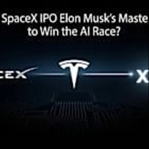 Is the SpaceX IPO Elon Musk’s Master Plan to Win the AI Race?
