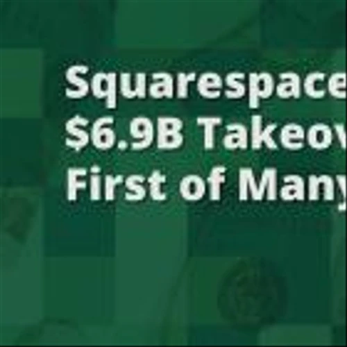 Is the $6.9 Billion Squarespace Takeover the First of Many?