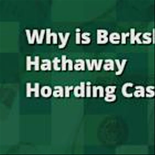 Why Is Berkshire Hathaway Hoarding Cash?