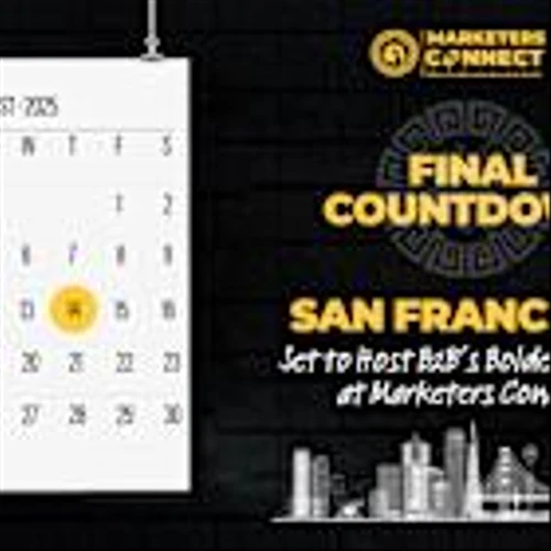 Final Countdown: San Francisco Set to Host B2B’s Boldest Voices at Marketers Connect