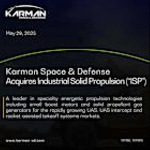 Karman Space & Defense Acquires Industrial Solid Propulsion ("ISP"), a Leading Supplier of Energetic Propulsion Technologies for Next-Generation UAS, UAS Intercept and Rocket-Assisted Takeoff Systems