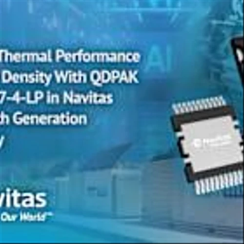 Navitas Adds Top-Side Cooled QDPAK and Low-Profile TO-247-4L to its Package Line-Up in the Latest 5th Generation GeneSiC™ Technology