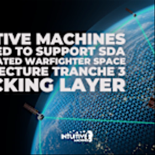 Intuitive Machines Selected by L3Harris to Support SDA Proliferated Warfighter Space Architecture Tranche 3 Tracking Layer