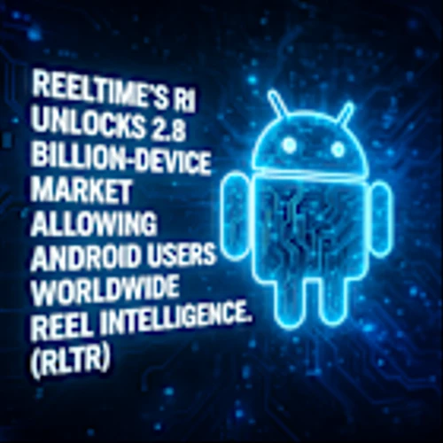 ReelTime's RI Unlocks 2.8 Billion-Device Market Allowing Android Users Worldwide Reel Intelligence Without App Store Restrictions with Direct Deployment Skipping Google Play Store