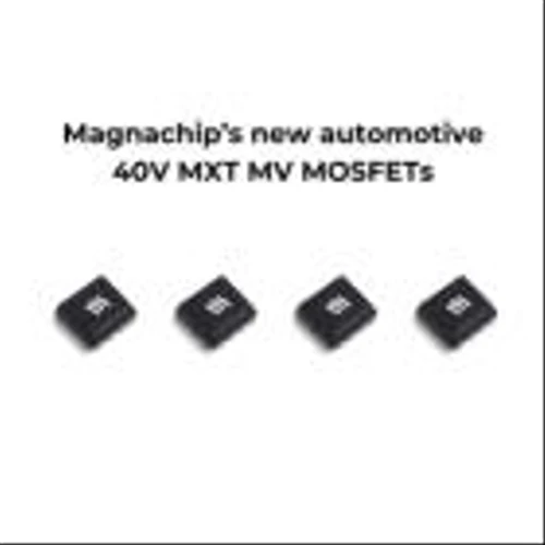 Magnachip Expands Automotive Power Product Lineup with Four New 40V MXT MV MOSFETs