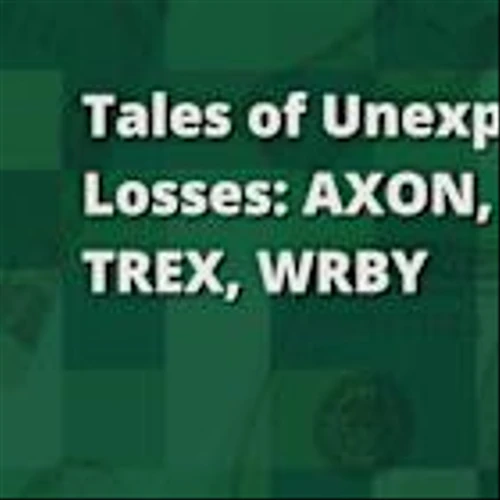Tales of Unexpected Losses: AXON, TREX, WRBY