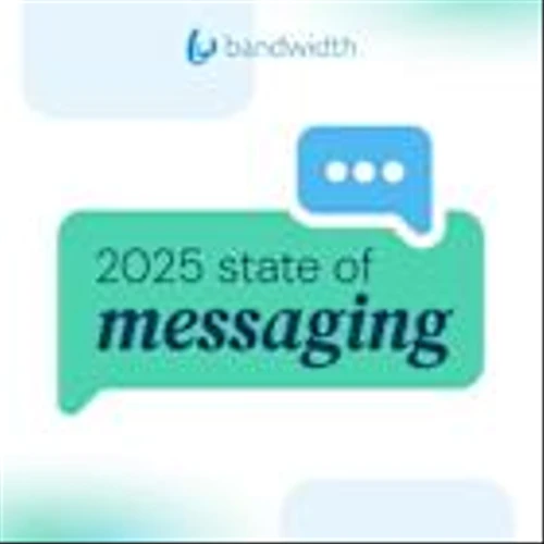 Bandwidth Releases 2025 State of Messaging Report: RCS, Deliverability and Consumer Trust Take Center Stage