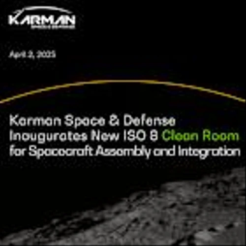 Karman Space & Defense Inaugurates New ISO 8 Clean Room for Spacecraft Assembly and Integration: Advancing Lunar and Space Missions with Flight-Proven Subsystems
